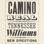 Precisely drawn letters, all capitals, appear on cream-colored paper. Different fonts are used, in the style of a letterpress poster of the American West. The letters are drawn n marker with occasional corrections made in white paint. The text reads, CAMINO REAL, TENNESSEE WILLIAMS, NEW DIRECTIONS.